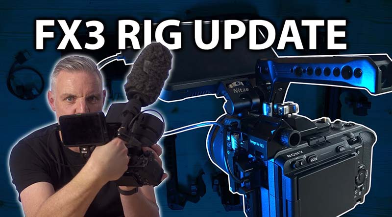 Sony FX3 Rig Update